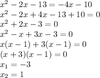 x^{2} -2x-13=-4x-10\\x^{2} -2x+4x-13+10=0\\x^{2} +2x-3=0\\x^{2} -x+3x-3=0\\x(x-1)+3(x-1)=0\\(x+3)(x-1)=0\\x_{1} =-3\\x_{2} =1