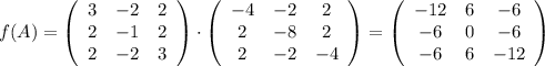f(A) = \left(\begin{array}{ccc}3&-2&2\\2&-1&2\\2&-2&3\end{array}\right)\cdot \left(\begin{array}{ccc}-4&-2&2\\2&-8&2\\2&-2&-4\end{array}\right) = \left(\begin{array}{ccc}-12&6&-6\\-6&0&-6\\-6&6&-12\end{array}\right)