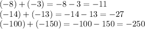 (-8) + (-3) = -8-3=-11\\(-14)+(-13)=-14-13=-27\\(-100)+(-150)=-100-150=-250