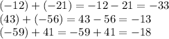 (-12)+(-21)=-12-21=-33\\(43)+(-56)=43-56=-13\\(-59)+41=-59+41=-18