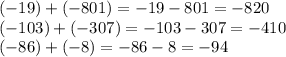 (-19)+(-801)=-19-801=-820\\(-103)+(-307)=-103-307=-410\\(-86)+(-8)=-86-8=-94