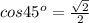 cos45^{o}=\frac{\sqrt{2}}{2}