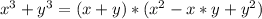 x^{3} +y^{3} = ( x + y ) * ( x^{2} - x*y + y^{2} )