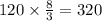 120 \times \frac{8}{3} = 320