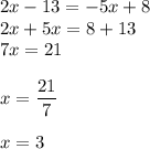 2x - 13 = - 5x + 8 \\ 2x + 5x = 8 + 13 \\ 7x = 21 \\ \\ x = \dfrac{21}{7 } \\ \\ x = 3