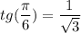 \displaystyle tg(\frac{\pi }{6})=\frac{1}{\sqrt{3} }