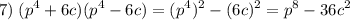 \displaystyle 7)\;(p^4+6c)(p^4-6c)=(p^4)^2-(6c)^2=p^8-36c^2