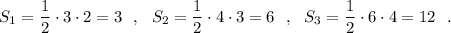 S_1=\dfrac{1}{2}\cdot 3\cdot 2=3\ \ ,\ \ S_2=\dfrac{1}{2}\cdot 4\cdot 3=6\ \ ,\ \ S_3=\dfrac{1}{2}\cdot 6\cdot 4=12\ \ .