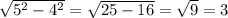 \sqrt{5^{2} - 4^{2} } = \sqrt{25-16} =\sqrt{9} =3