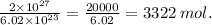 \frac{2 \times {10}^{27} }{6.02 \times {10}^{23} } = \frac{20000}{6.02} = 3322 \: mol.