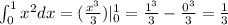 \int_{0}^{1} {x}^{2} dx = ( \frac{{x}^{3} }{3} )| _{0}^{1} = \frac{ {1}^{3} }{3} - \frac{ {0}^{3} }{3} = \frac{1}{3}