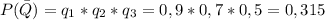 \displaystyle P(\bar Q) =q_{1}* q_{2}* q_{3}= 0,9*0,7*0,5=0,315