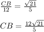 \frac{CB}{12} = \frac{ \sqrt{21} }{5} \\ \\ CB = \frac{12 \sqrt{21} }{5}