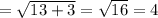 =\sqrt{13+3 } =\sqrt{16} =4