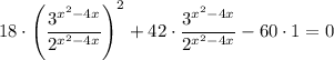 18 \cdot\left(\dfrac{3^{x^2-4x}}{2^{x^2 - 4x}}\right)^2 +42\cdot\dfrac{3^{x^2-4x}}{2^{x^2 - 4x}} - 60\cdot1 =0