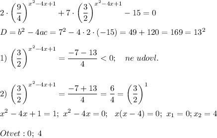 \displaystyle\\2\cdot\bigg(\frac{9}{4} \bigg)^{x^2-4x+1}+7\cdot\bigg(\frac{3}{2}\bigg)^{x^2-4x+1}-15=0D=b^2-4ac=7^2-4\cdot2\cdot(-15)=49+120=169=13^21)~\bigg(\frac{3}{2}\bigg)^{x^2-4x+1}=\frac{-7-13}{4}