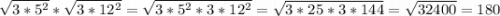 \sqrt{3*5^{2} }*\sqrt{3*12^{2} } = \sqrt{3*5^{2}*3*12^{2} } = \sqrt{3*25*3*144} = \sqrt{32400} = 180