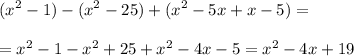 \displaystyle (x^2-1)-(x^2-25)+(x^2-5x+x-5)==x^2-1-x^2+25+x^2-4x-5=x^2-4x+19