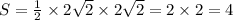 S = \frac{1}{2} \times 2 \sqrt{2} \times 2 \sqrt{2} = 2 \times 2 = 4