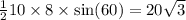 \frac{1}{2} 10 \times 8 \times \sin(60) = 20 \sqrt{3}