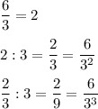 \\\displaystylefrac{6}{3}=2\\ \\2:3=\frac{2}{3}=\frac{6}{3^2}frac{2}{3}:3=\frac{2}{9}=\frac{6}{3^3}