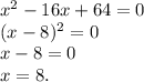 x^2-16x+64=0\\(x-8)^2=0\\x-8=0\\x=8.