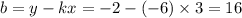 b=y-kx=-2-(-6)\times3=16