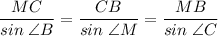 \displaystyle \frac{MC}{sin\;\angle{B}}=\frac{CB}{sin\;\angle{M}}=\frac{MB}{sin\;\angle{C}}