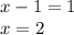 x - 1 = 1\\x=2