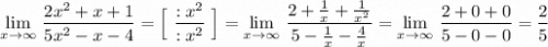 \lim\limits_{x \to \infty}\, \dfrac{2x^2+x+1}{5x^2-x-4}=\Big[\ \dfrac{:x^2}{:x^2}\ \Big]=\lim\limits_{x \to \infty}\, \dfrac{2+\frac{1}{x}+\frac{1}{x^2}}{5-\frac{1}{x}-\frac{4}{x}}=\lim\limits_{x \to \infty}\, \dfrac{2+0+0}{5-0-0}=\dfrac{2}{5}