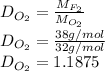 D_{O_2}=\frac{M_{F_2}}{M_{O_2}} \\D_{O_2}=\frac{38g/mol}{32g/mol} \\D_{O_2}=1.1875