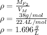 \rho = \frac{M_{F_2}}{V_M} \\\rho = \frac{38g/mol}{22.4L/mol} \\\rho = 1.696\frac{g}{L}