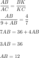 \dfrac{AB}{AC} =\dfrac{BK}{KC} dfrac{AB}{9+AB} =\dfrac{4}{7} 7AB=36+4AB3AB=36AB=12