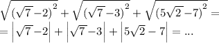 { \sqrt{{( \sqrt{7 \: }{-}2)} ^ 2}}+{ \sqrt{{( \sqrt{7 \: }{-}3)} ^ 2}}+\sqrt{{(5\sqrt{2 \: }{-}7)}^{ 2}} = \\ = \Big|\sqrt{7 \: }{-}2 \Big| + \Big|\sqrt{7 \: }{-}3\Big| + \Big|5 \sqrt{2} - 7\Big| = ...\\