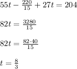55t-\frac{220}{15}+27t=20482t=\frac{3280}{15} 82t=\frac{82\cdot 40}{15} t=\frac{8}{3}