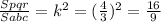 \frac{Spqr}{Sabc}= k^{2} = (\frac{4}{3})^{2} = \frac{16}{9}