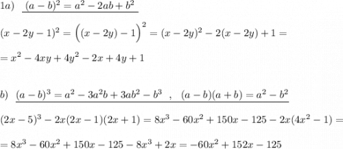 1a)\ \ \underline{\ (a-b)^2=a^2-2ab+b^2\ }(x-2y-1)^2=\Big((x-2y)-1\Big)^2=(x-2y)^2-2(x-2y)+1==x^2-4xy+4y^2-2x+4y+1b)\ \ \underline{(a-b)^3=a^2-3a^2b+3ab^2-b^3\ \ ,\ \ (a-b)(a+b)=a^2-b^2}(2x-5)^3-2x(2x-1)(2x+1)=8x^3-60x^2+150x-125-2x(4x^2-1)==8x^3-60x^2+150x-125-8x^3+2x=-60x^2+152x-125