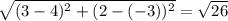 \sqrt{(3-4)^2 + (2-(-3))^2} = \sqrt{26}