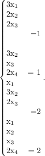 \left\{\begin{array}{}3x_1&2x_2&2x_3& \ \ \ \ \ \ =1\\&3x_2&x_3&2x_4\ \ =1\\x_1&3x_2&2x_3&\ \ \ \ \ \ \ \ =2\\x_1&x_2&x_3&2x_4\ \ \ =2\end{array}\right..