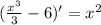 (\frac{x^{3} }{3} -6)'=x^{2}