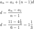 a_{n} =a_{1} +(n-1)dd=\dfrac{a_{n}-a_{1} }{n-1} d=\dfrac{11-4\frac{1}{3} }{6-1} =1\dfrac{1}{3}