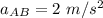a_{AB} = 2~m/s^2
