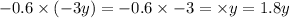 - 0.6 \times ( - 3y) = - 0.6 \times - 3 = \times y = 1.8y