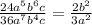 \frac{24a^{5}b^{6} c }{36a^{7} b^{4} c} =\frac{2b^{2} }{3a^{2} }