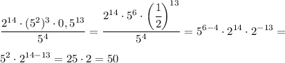 \displaystyle \frac{2^{14}\cdot (5^2)^3\cdot 0,5^{13}}{5^4} =\frac{2^{14}\cdot 5^6\cdot \bigg(\cfrac{1}{2}\bigg )^{13}}{5^4} =5^{6-4}\cdot 2^{14}\cdot 2^{-13}=  5^2\cdot 2^{14-13}=25\cdot 2=50