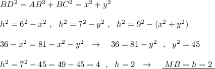 BD^2=AB^2+BC^2=x^2+y^2h^2=6^2-x^2\ ,\ \ h^2=7^2-y^2\ ,\ \ h^2=9^2-(x^2+y^2)36-x^2=81-x^2-y^2\ \ \to \ \ \ 36=81-y^2\ \ ,\ \ y^2=45h^2=7^2-45=49-45=4\ \ ,\ \ h=2\ \ \to \ \ \ \underline{\ MB=h=2\ }