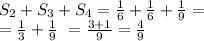 \\ S_2 + S_3+ S_4 = \frac{1}{6} +\frac{1}{6} + \frac{1}{9}= \\= \frac{1}{3}+ \frac{1}{9}\ = \frac{3 + 1}{9} = \frac{4}{9}