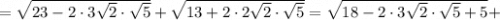 =\sqrt{23-2 \cdot 3\sqrt{2} \cdot \sqrt{5}}+\sqrt{13+2 \cdot 2\sqrt{2} \cdot \sqrt{5}}=\sqrt{18-2 \cdot 3\sqrt{2} \cdot \sqrt{5}+5}+