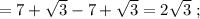 =7+\sqrt{3}-7+\sqrt{3}=2\sqrt{3} \ ;