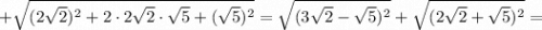 +\sqrt{(2\sqrt{2})^{2}+2 \cdot 2\sqrt{2} \cdot \sqrt{5}+(\sqrt{5})^{2}}=\sqrt{(3\sqrt{2}-\sqrt{5})^{2}}+\sqrt{(2\sqrt{2}+\sqrt{5})^{2}}=